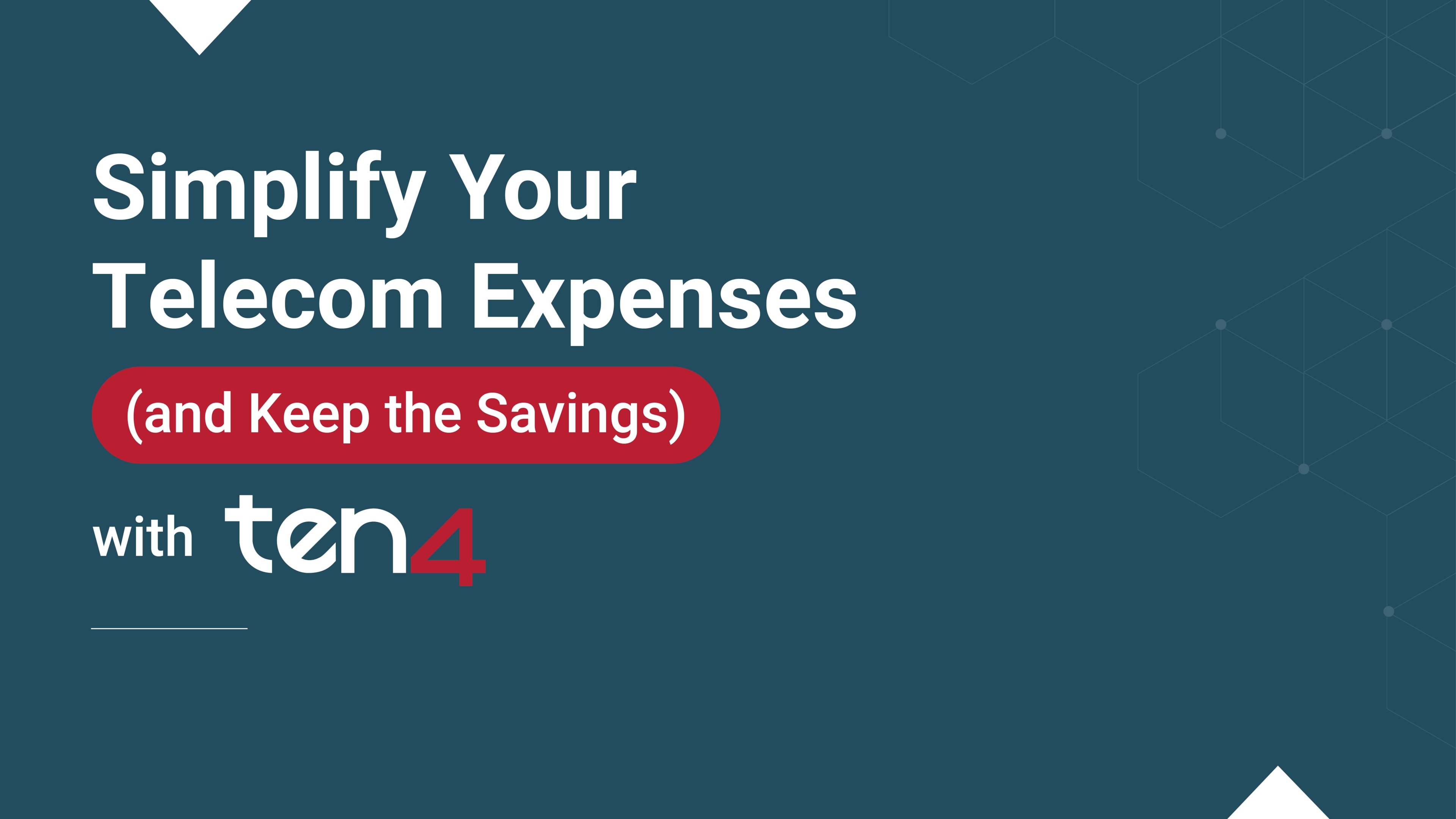 Text graphic reading "Simplify Your Telecom Expenses (and Keep the Savings) with ten4," emphasizing streamlined telecom billing.