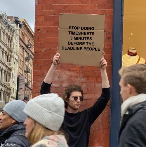 Man with sign protesting against last-minute timesheet submission. Funny timesheet meme about employees filling timesheets just before deadline instead of tracking hours properly.