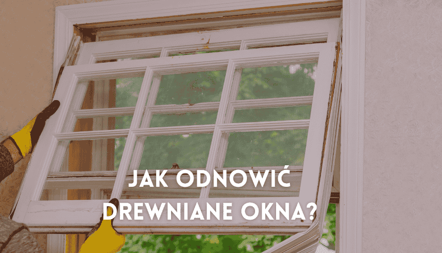 jak odnowić okna drewniane