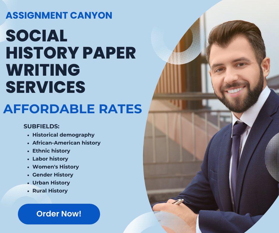Get your Social History Papers done for you by professional tutors from Assignment Canyon