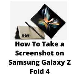 How To Take A Screenshot On The Galaxy Z Fold 4