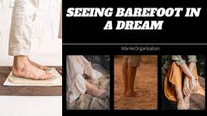 Dream | Seeing Barefoot in a dream | Dream | Barefoot dream | Islamic  Organization #barefoot #islam - YouTube