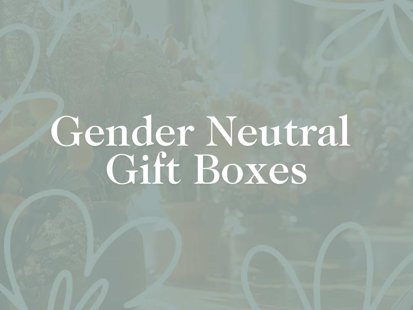 Promotional image for the Gender Neutral Gift Boxes Collection, showcasing versatile and inclusive gift options suitable for all, from Fabulous Flowers and Gifts.