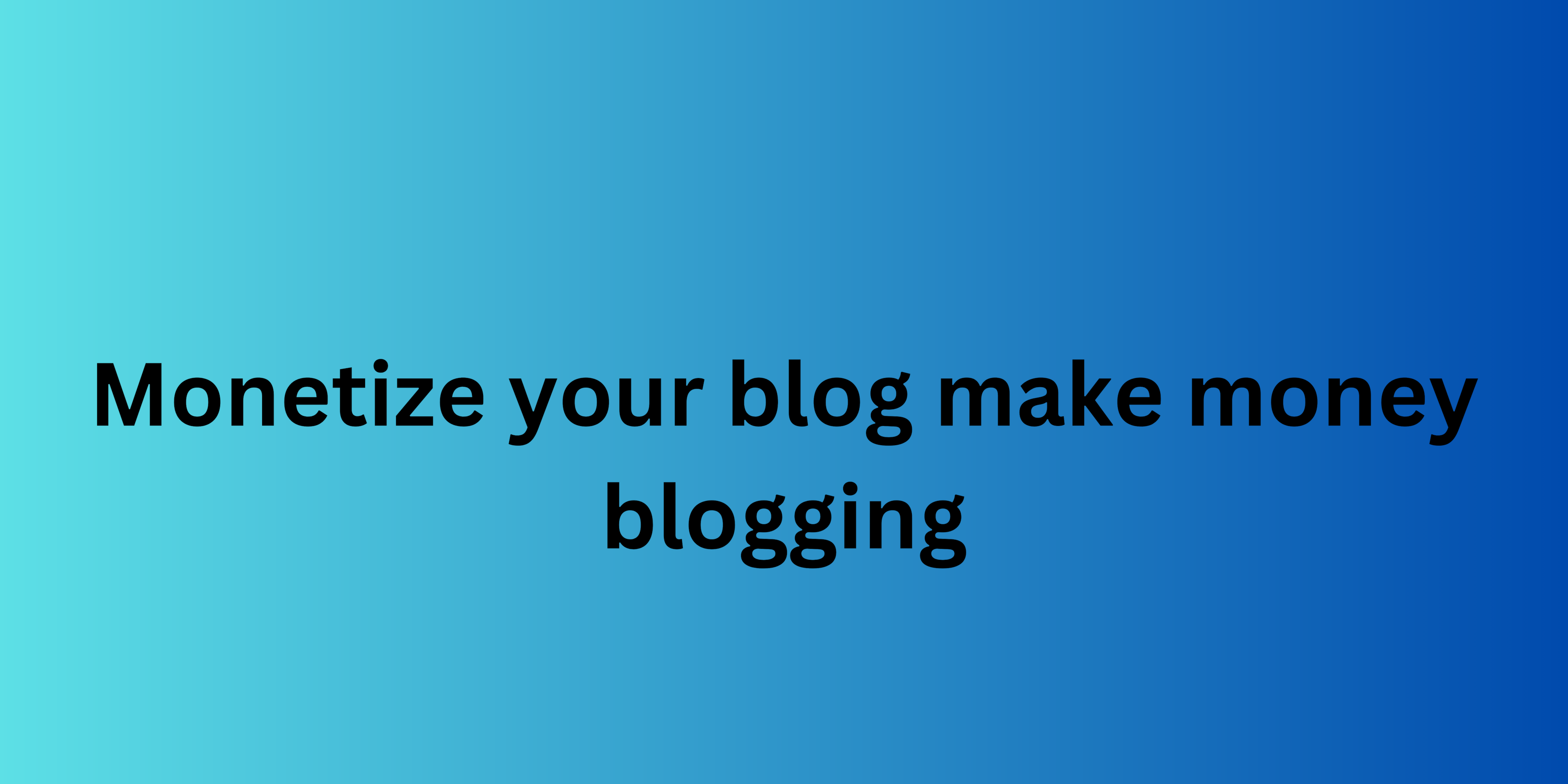 Monetize your blog make money blogging