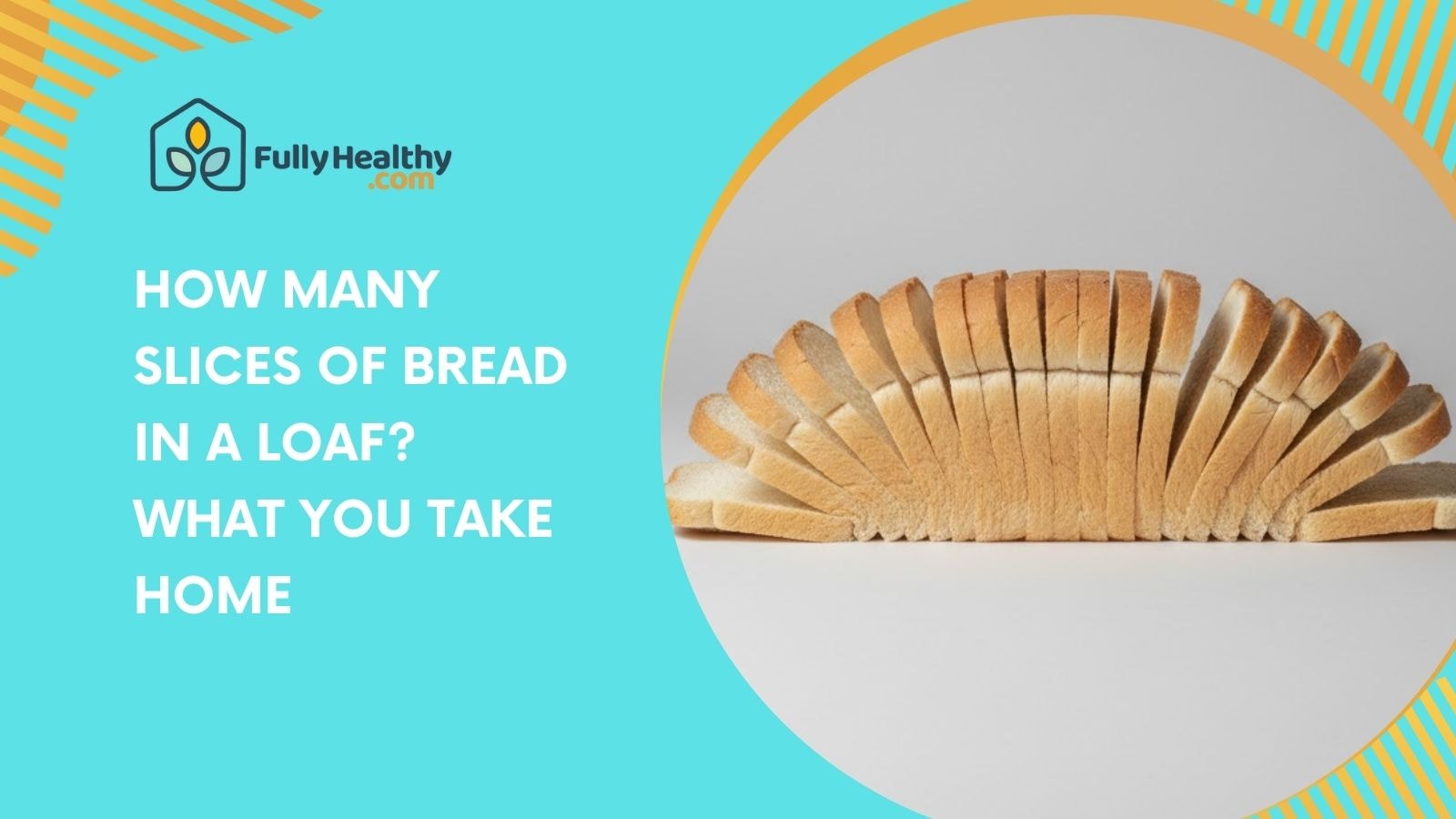How Many Slices Of Bread In A Loaf? What You Take Home