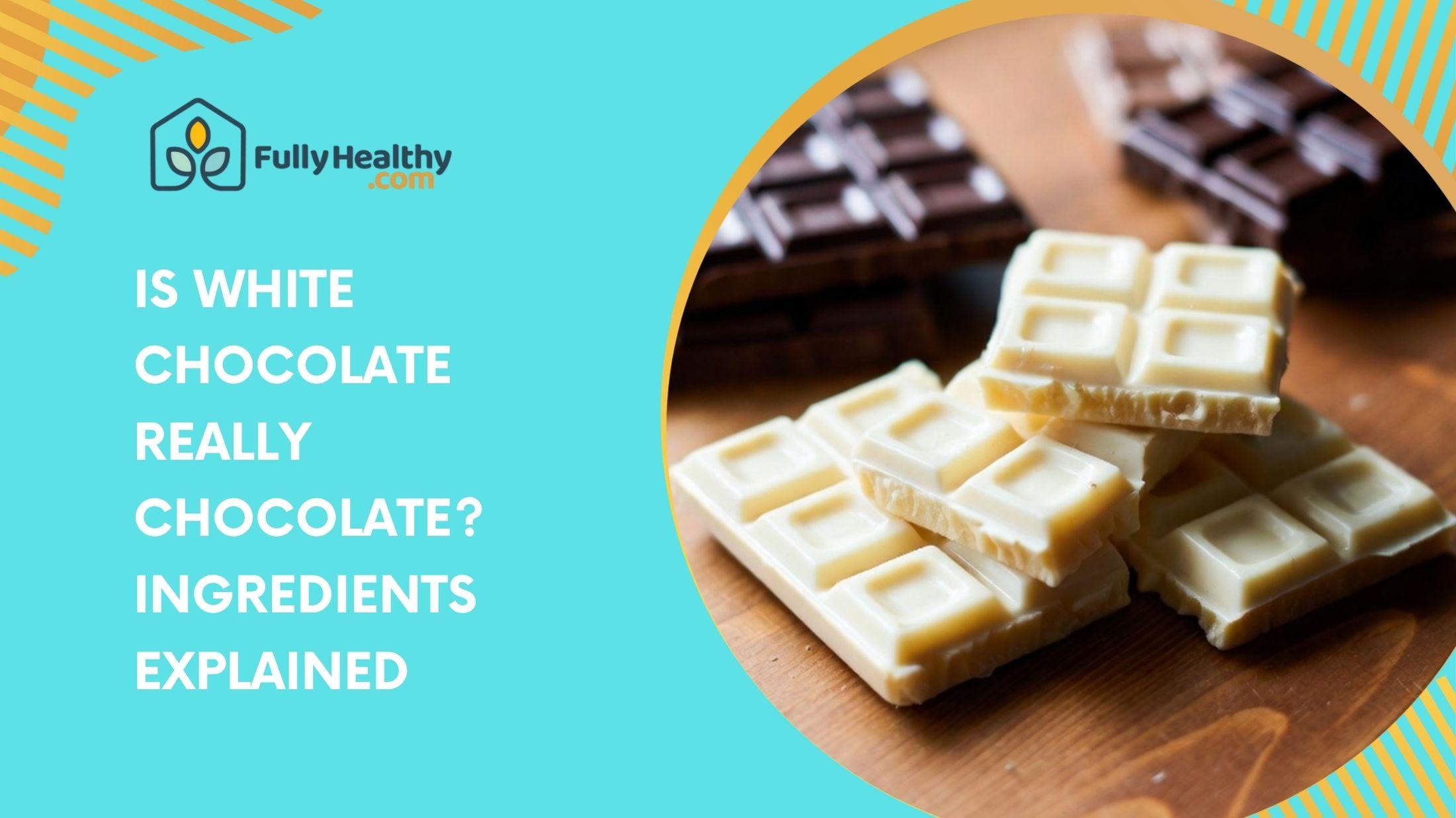 Is White Chocolate Really Chocolate? Ingredients Explained