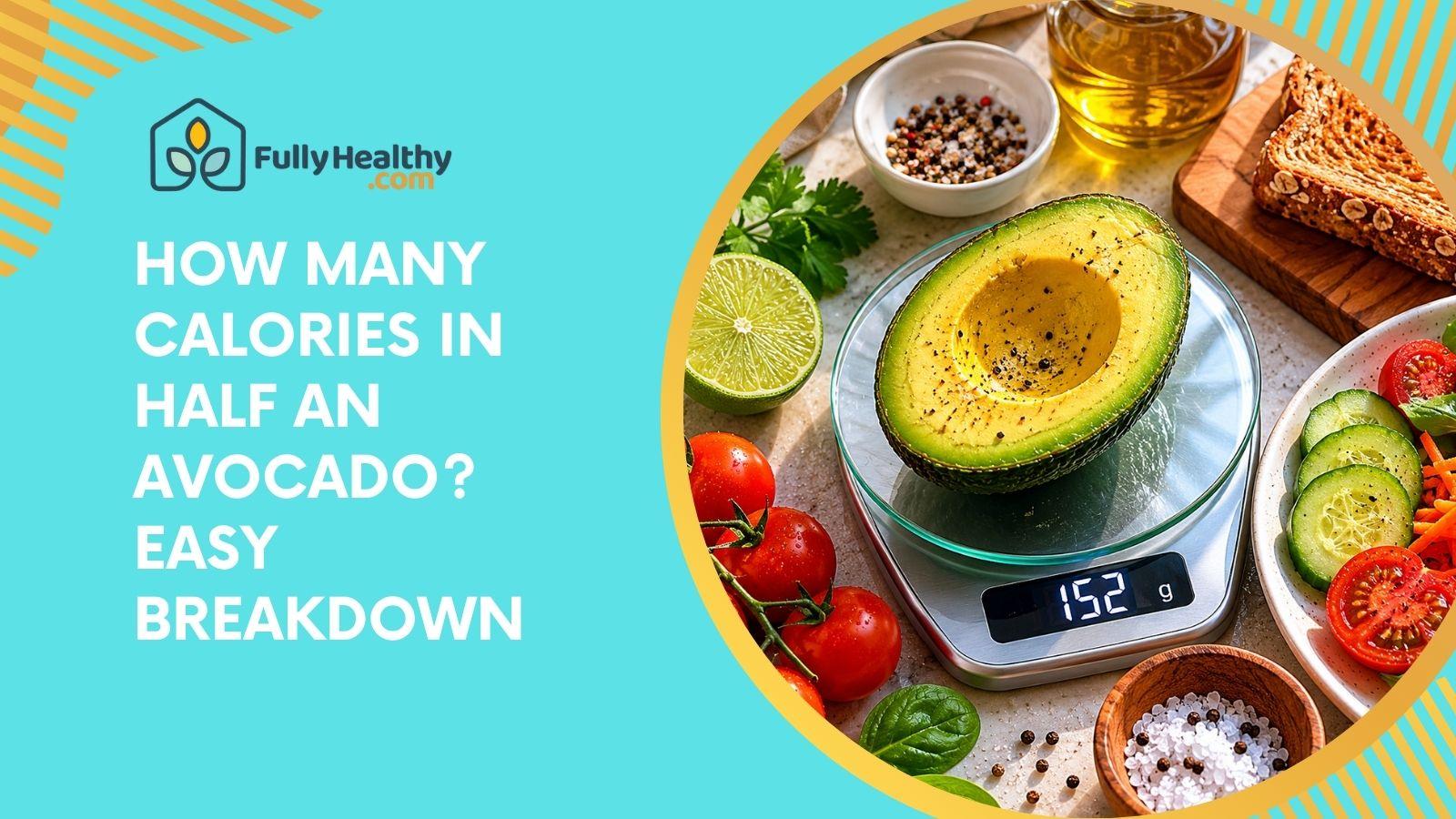 How Many Calories In Half An Avocado? Easy Breakdown