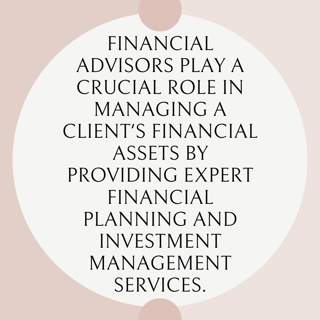 What Role Do Financial Advisors Play In Managing A Client'S Financial Assets?