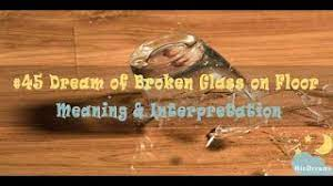 Broken Glass on Floor - Dream Meaning and Interpretation - YouTube