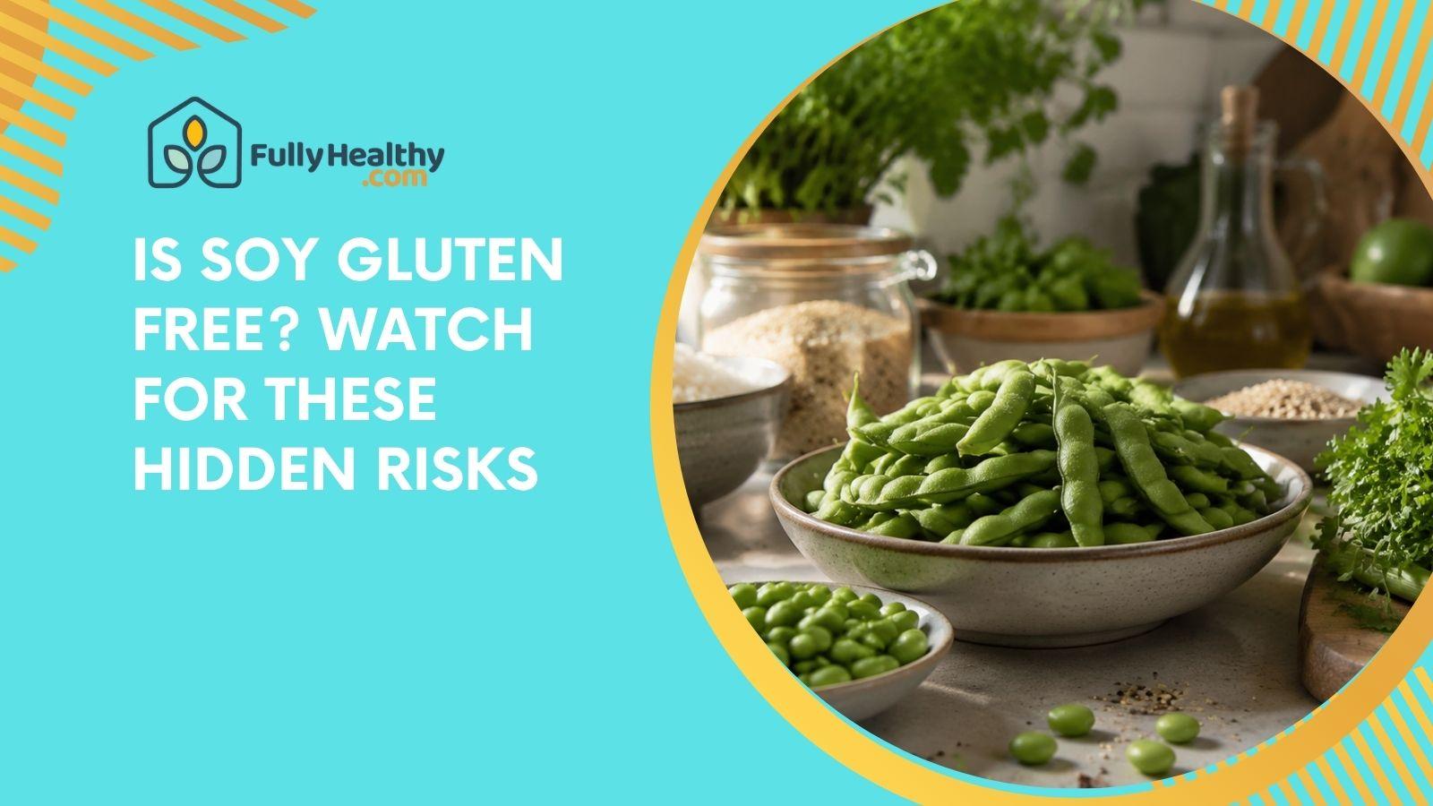 Is Soy Gluten Free? Watch for These Hidden Risks