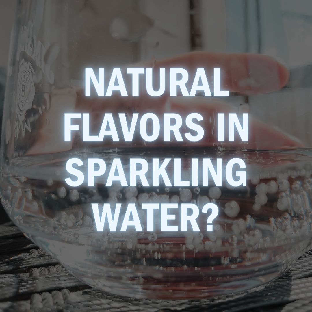 What Are Natural Flavors in Sparkling Water and How Are They Made?