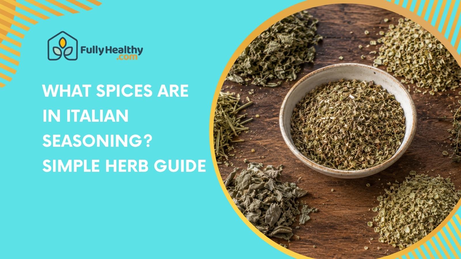 What Spices Are in Italian Seasoning? Simple Herb Guide