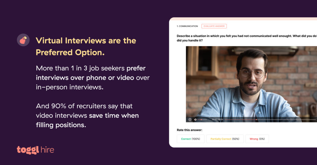 Screen candidates via virtual interviews, or even better – asynchronous interviews, to save time when filling positions. 
