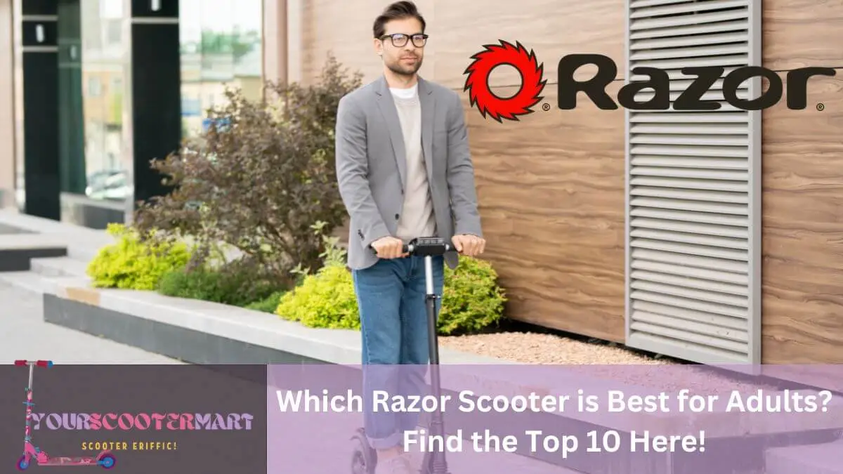 Which Razor Scooter is Best for Adults? Find the Top 10 Here!