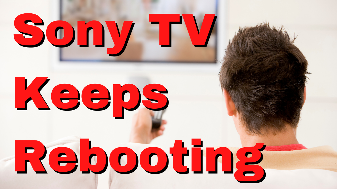 How To Fix Sony TV Keeps Rebooting