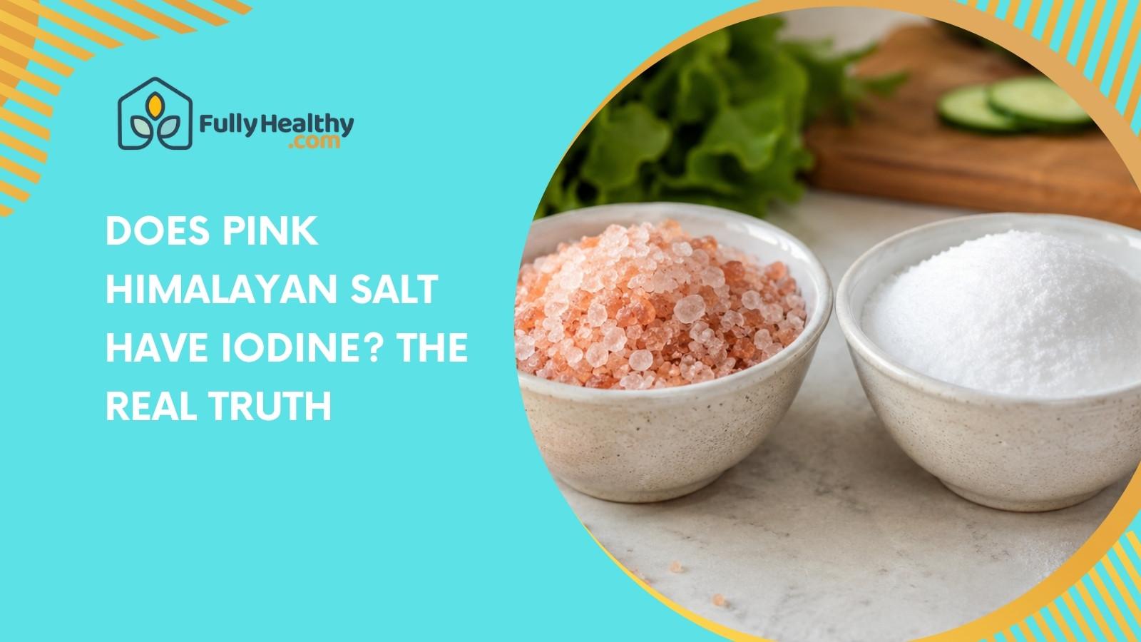 Does Pink Himalayan Salt Have Iodine? The Real Truth