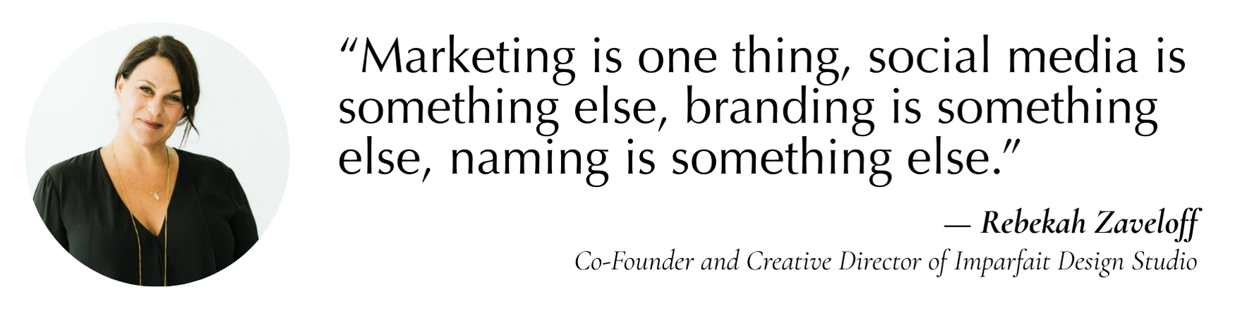 “Marketing is one thing, social media is something else, branding is something else, naming is something else.”