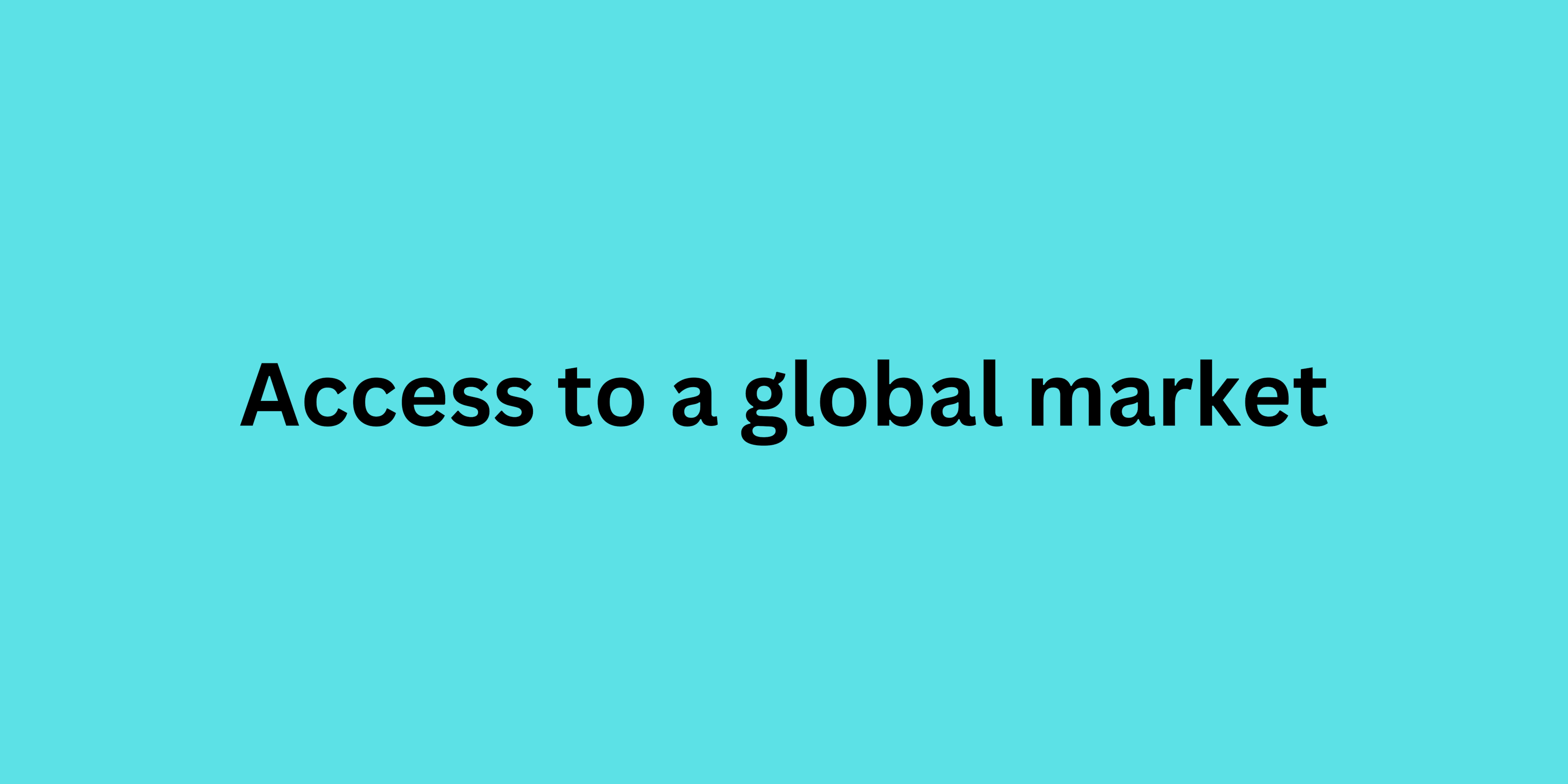 Access to a global market