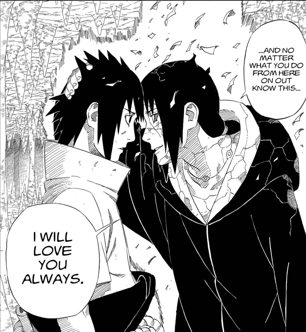 Itachi's tellling Sasuke that he will always love him no matter what just before dying from naruto
