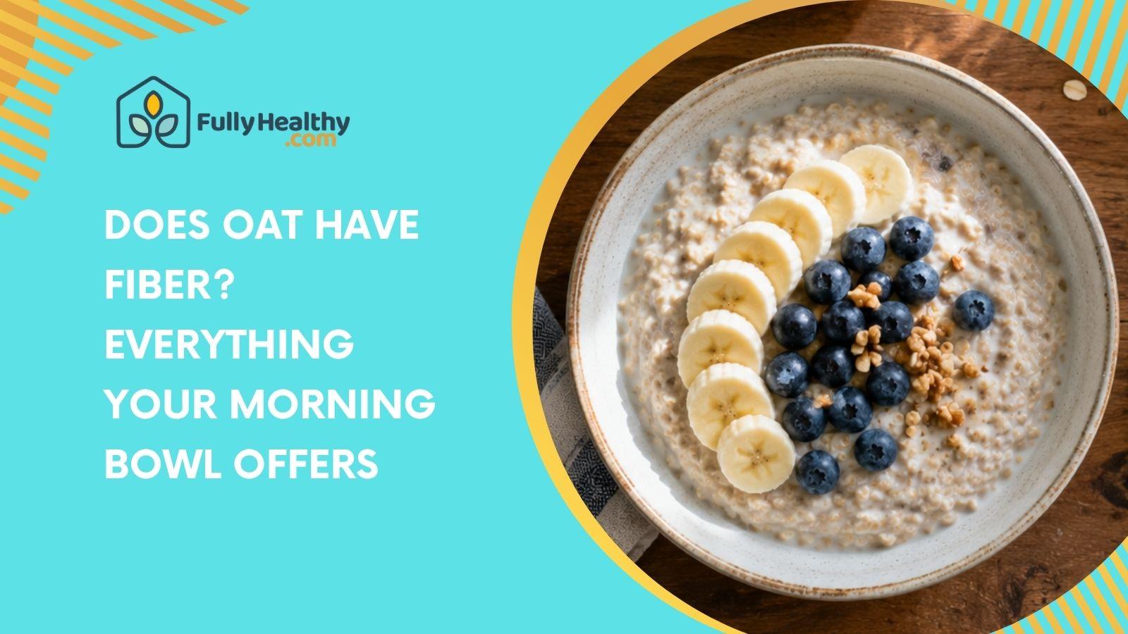 Does Oat Have Fiber? Everything Your Morning Bowl Offers