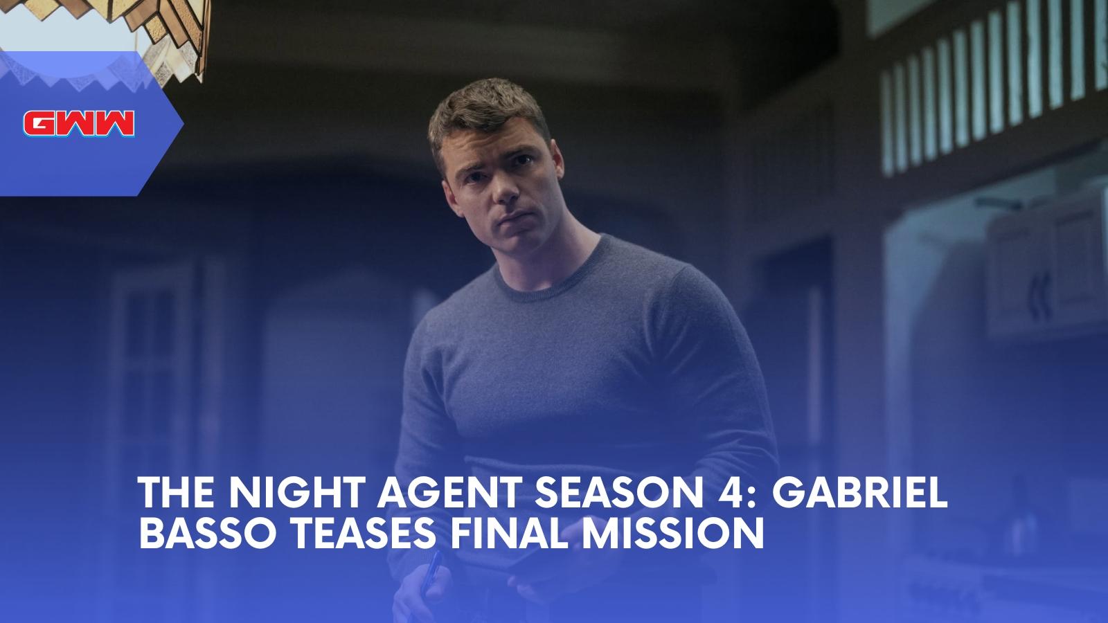 The Night Agent Season 4: Gabriel Basso Teases Final Mission