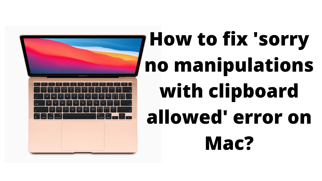 Fixing the sorry no manipulations with clipboard allowed error message