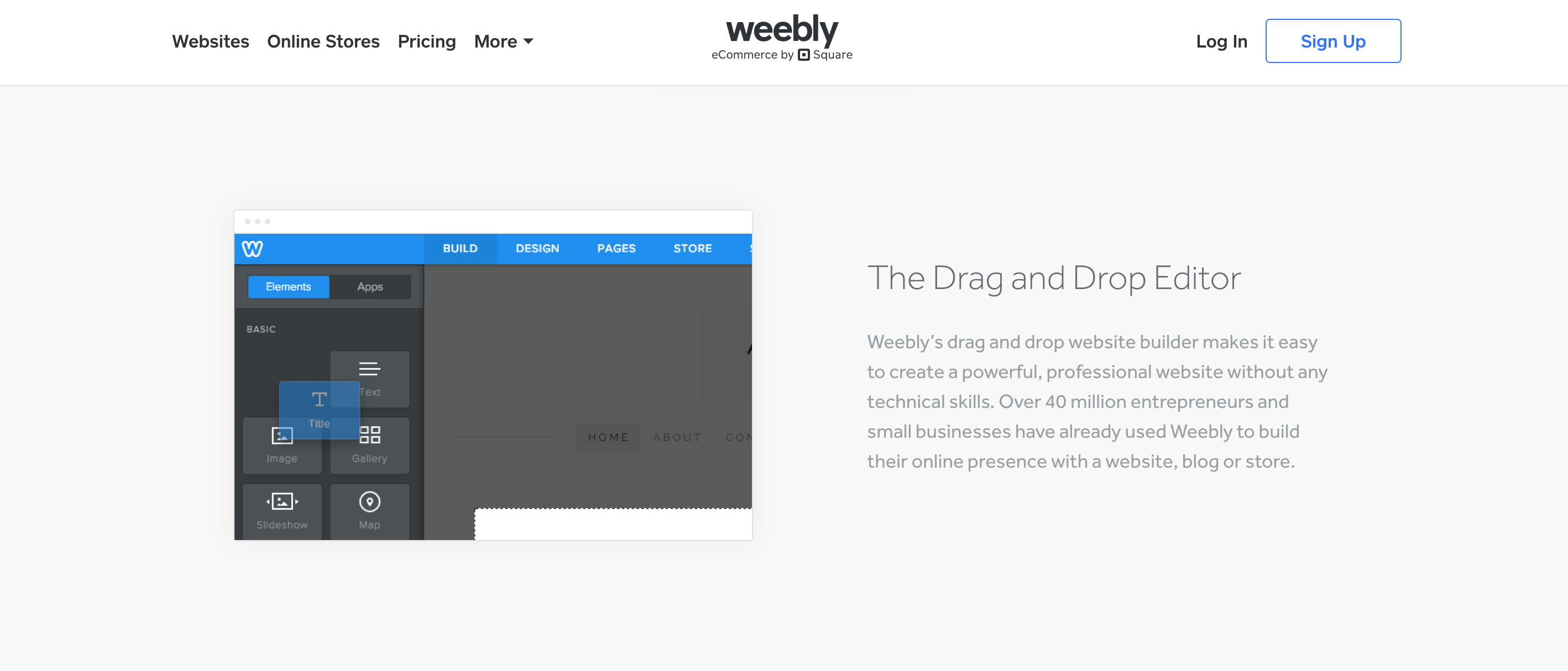 Site owners can create their Weebly website with a drag and drop editor.