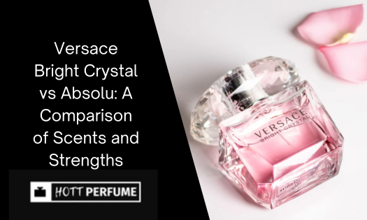 Versace Bright Crystal vs Absolu: Which Should You Choose?