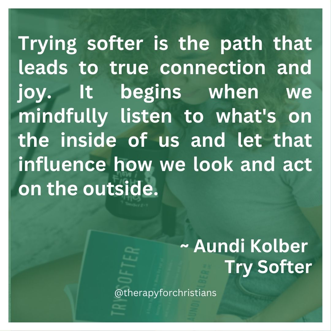 Try Softer by Aundi Kolber believes Trying softer is the path that leads to true connection and joy. - 