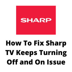 Why does my Sharp Aquos TV Keep Turning Off and On By Itself?