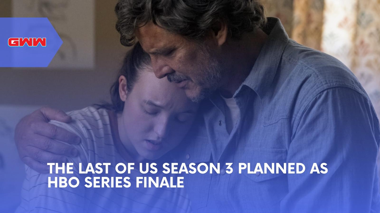 The Last of Us Season 3 Planned as HBO Series Finale