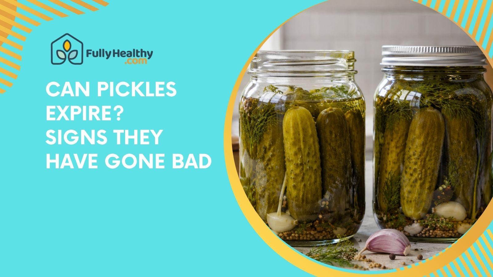 Can Pickles Expire? Signs They Have Gone Bad