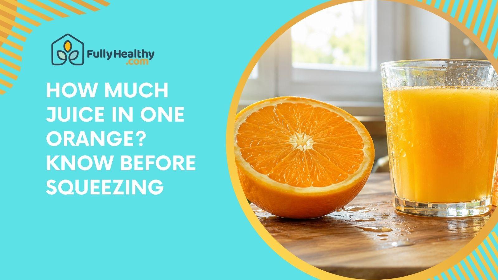 How Much Juice In One Orange? Know Before Squeezing