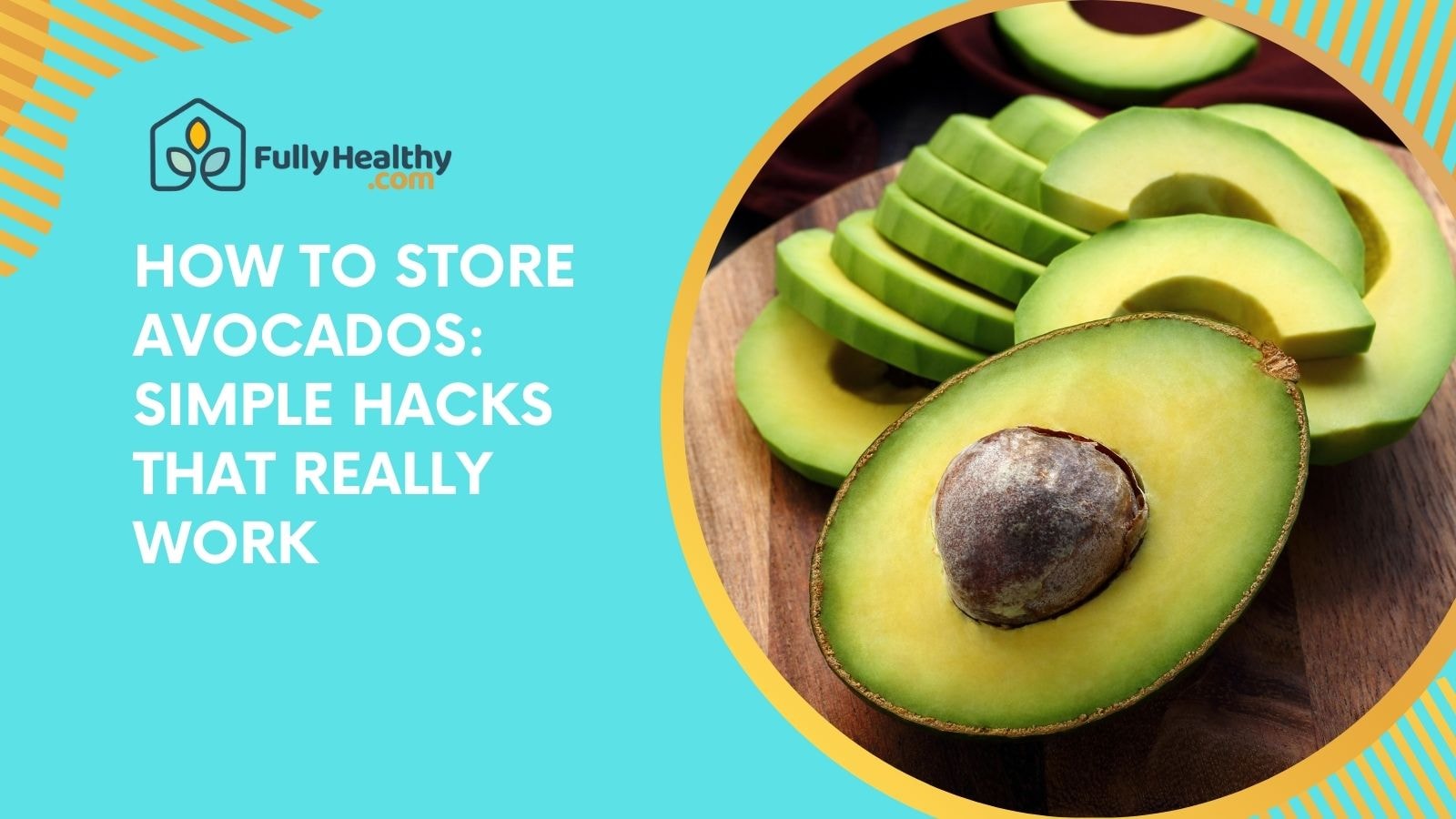 How to Store Avocados: Simple Hacks That Really Work