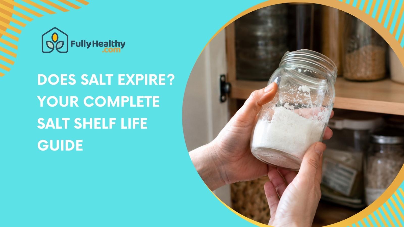 Does Salt Expire? Your Complete Salt Shelf Life Guide