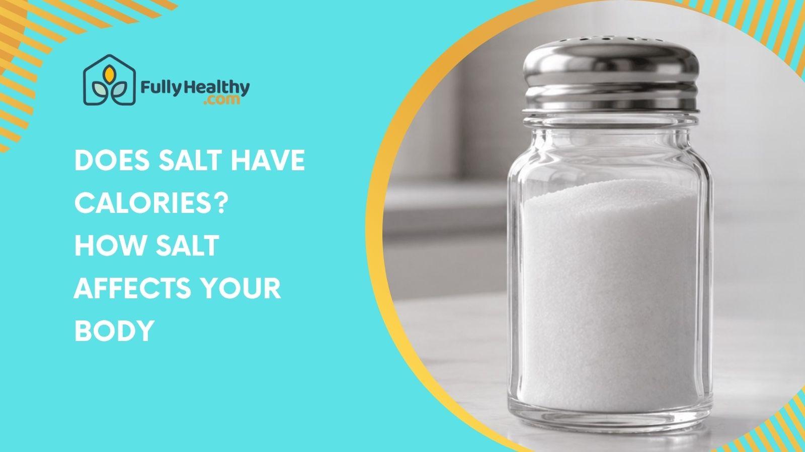 Does Salt Have Calories? How Salt Affects Your Body