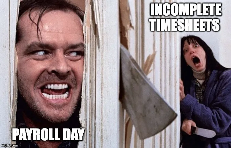 The Shining "Here's Johnny" timesheet meme showing payroll process bursting through the door to find incomplete timesheets. Funny timesheet reminder about deadlines.