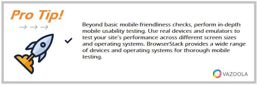 Beyond basic mobile-friendliness checks, perform in-depth mobile usability testing. Use real devices and emulators to test your site’s performance across different screen sizes and operating systems. BrowserStack provides a wide range of devices and operating systems for thorough mobile testing.