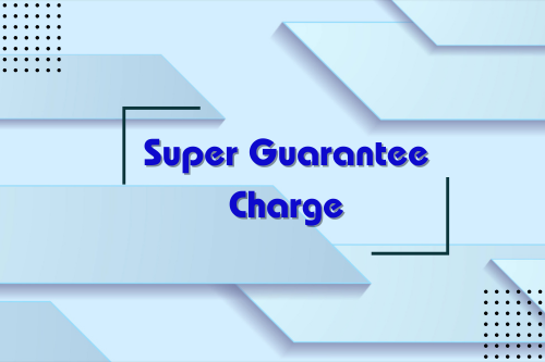 Understanding The Australian Super Guarantee Charge