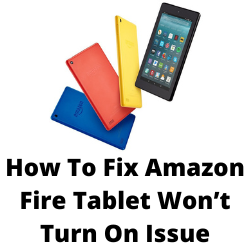 What do you do when your Amazon Fire tablet won't turn on?