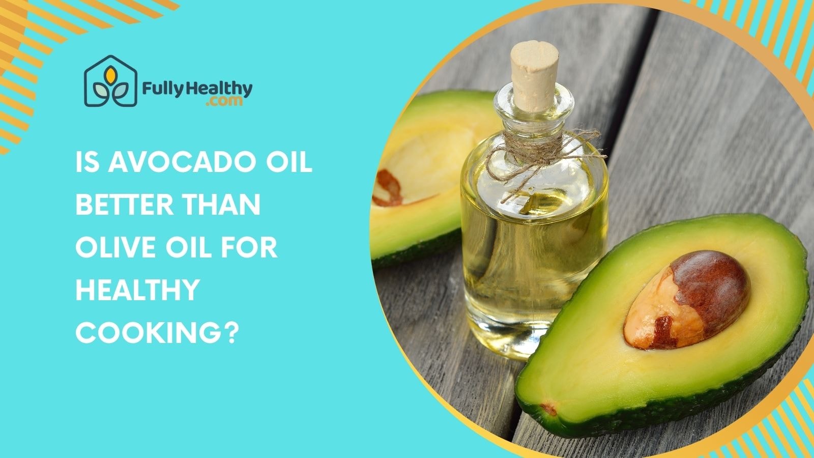 Is Avocado Oil Better Than Olive Oil for Healthy Cooking?