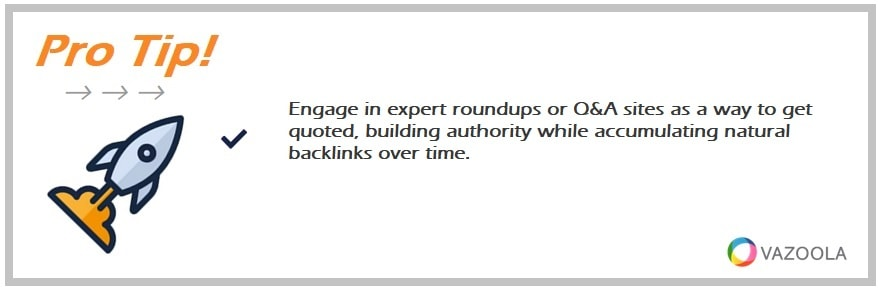 Engage in expert roundups or Q&A sites as a way to get quoted, building authority while accumulating natural backlinks over time.