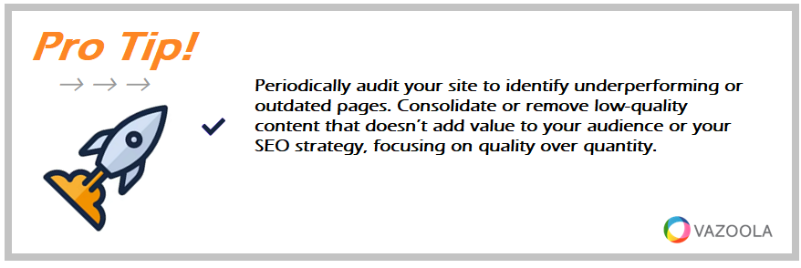 Periodically audit your site to identify underperforming or outdated pages. Consolidate or remove low-quality content that doesn’t add value to your audience or your SEO strategy, focusing on quality over quantity.