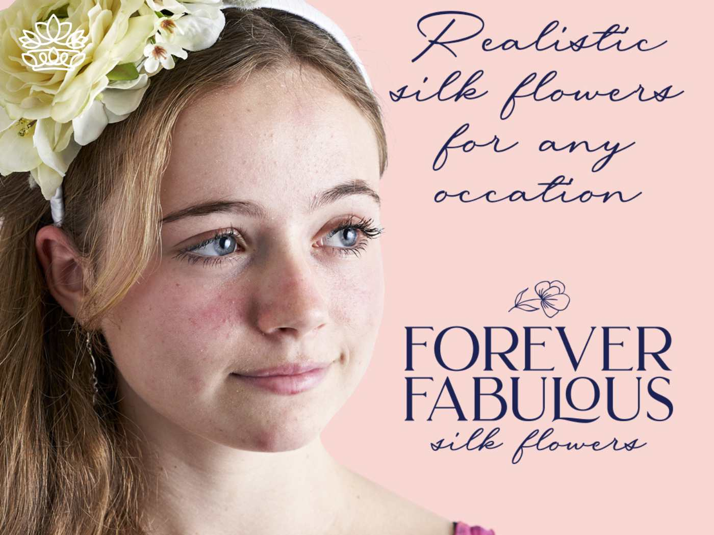 A young lady adorned with a delicate silk flower headband gazes gently to the side, embodying grace and natural beauty, beside the text 'Realistic silk flowers for any occasion' and 'FOREVER FABULOUS silk flowers', available at Fabulous Flowers and Gifts.