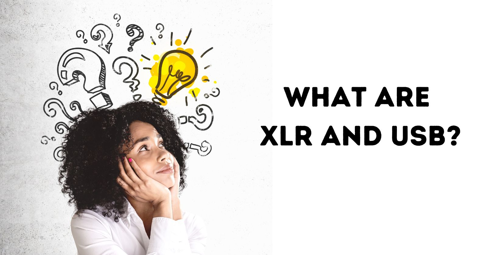 Girl is thinking "What are XLR and USB"