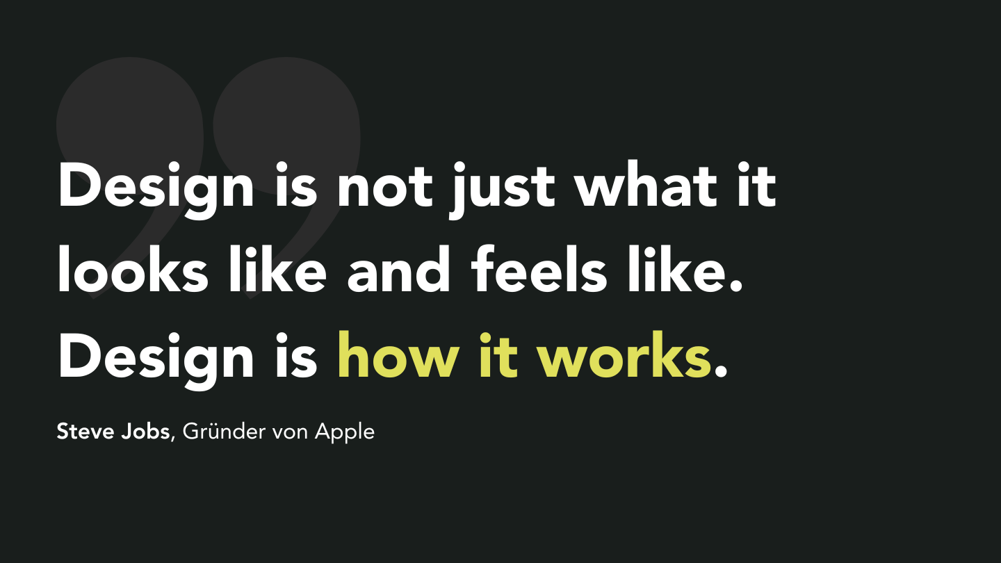 Zitat von Steve Jobs, das verdeutlich, dass Design kein Selbstzweck ist und mehr umfasst als visuelle Gestaltung. 
