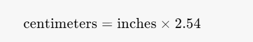 centimeters=inches×2.54