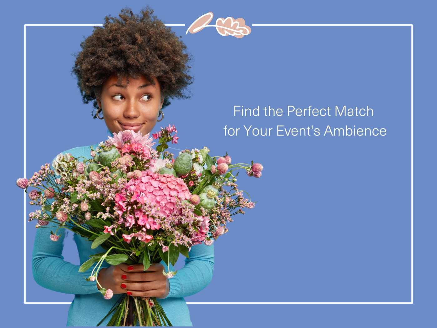 Playful woman holding a large bouquet against a blue background with the phrase 'Find the Perfect Match for Your Event's Ambience' - part of a guide on bouquet selection.