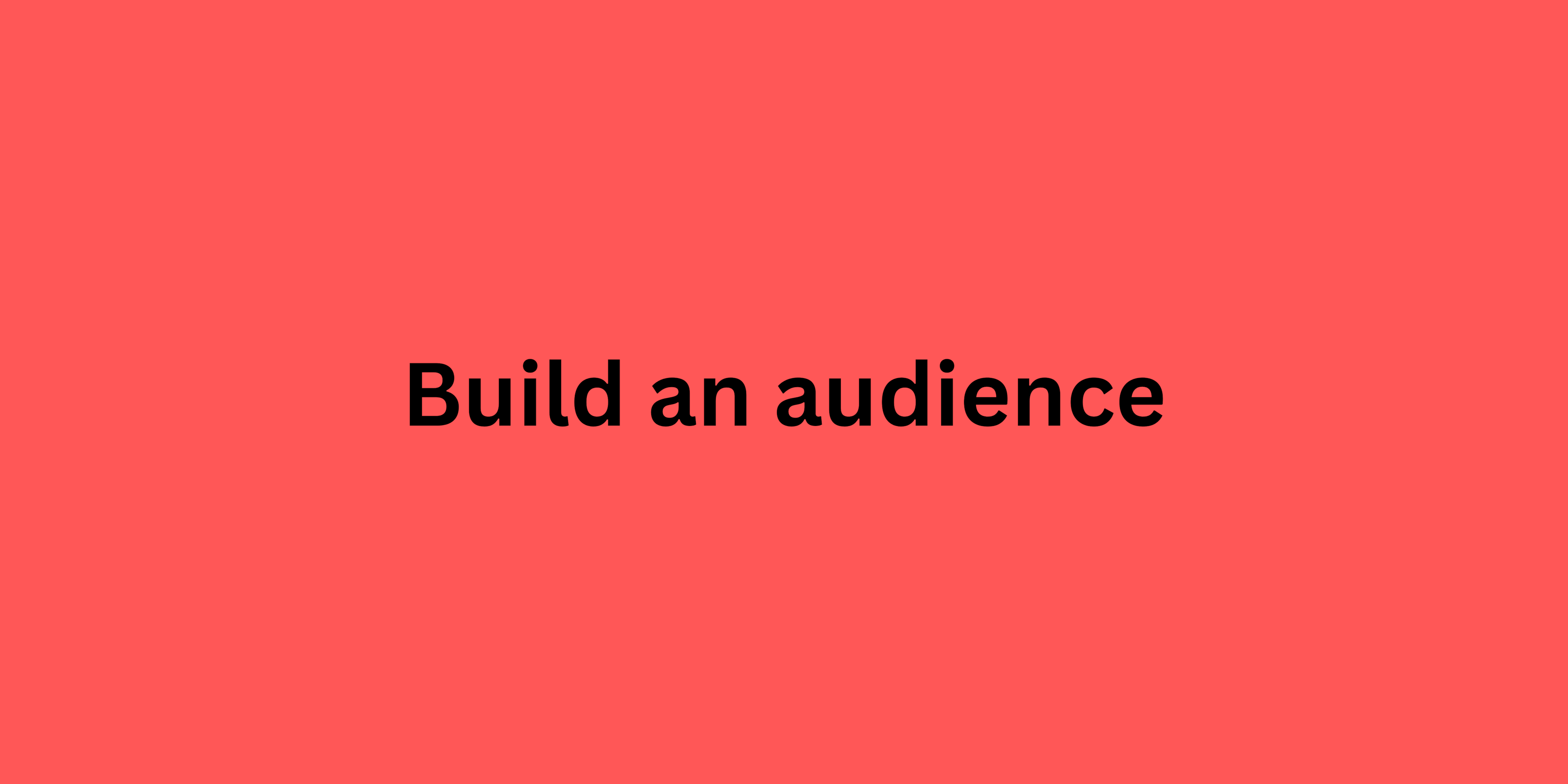 Build an audience