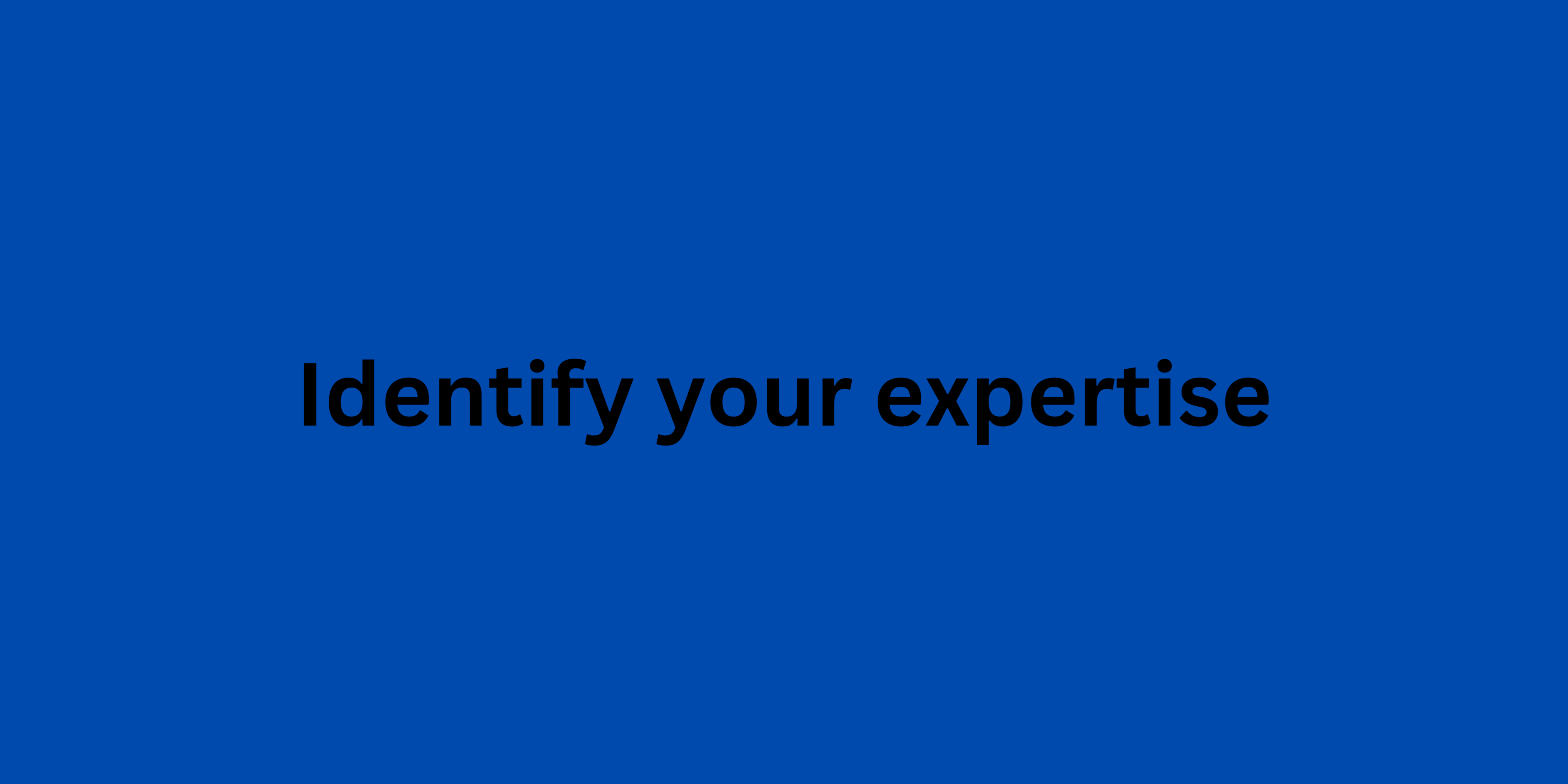 Identify your expertise